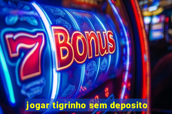 jogar tigrinho sem deposito